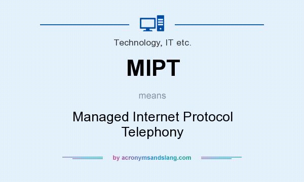 What does MIPT mean? It stands for Managed Internet Protocol Telephony