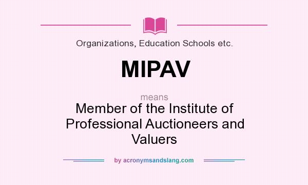 What does MIPAV mean? It stands for Member of the Institute of Professional Auctioneers and Valuers