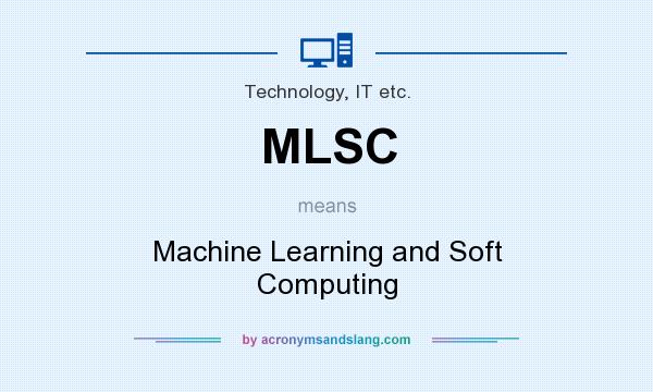 What does MLSC mean? It stands for Machine Learning and Soft Computing