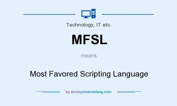 What does MFSL mean? It stands for Most Favored Scripting Language