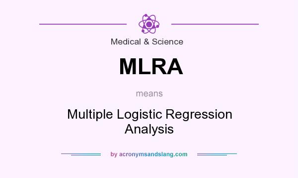 What does MLRA mean? It stands for Multiple Logistic Regression Analysis