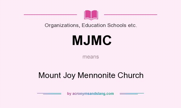 What does MJMC mean? It stands for Mount Joy Mennonite Church
