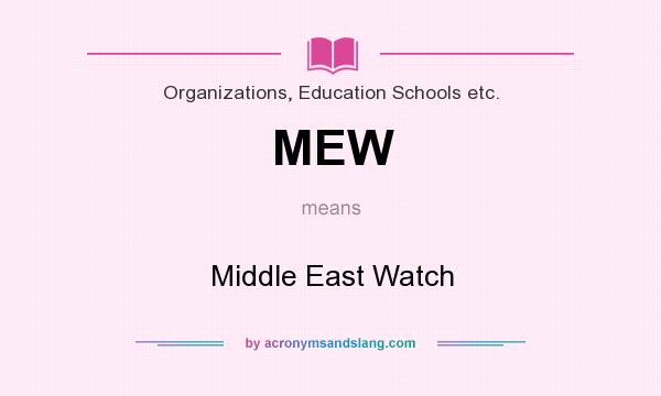 What does MEW mean? It stands for Middle East Watch