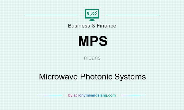 What does MPS mean? It stands for Microwave Photonic Systems