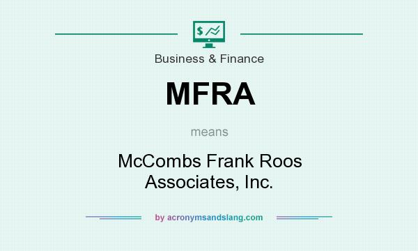 What does MFRA mean? It stands for McCombs Frank Roos Associates, Inc.