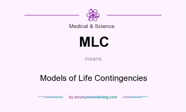 What does MLC mean? It stands for Models of Life Contingencies