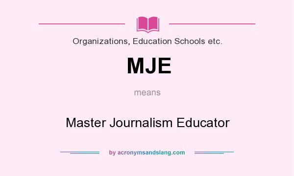What does MJE mean? It stands for Master Journalism Educator