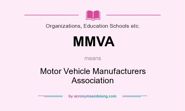 What does MMVA mean? It stands for Motor Vehicle Manufacturers Association
