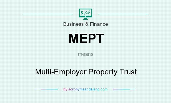 What does MEPT mean? It stands for Multi-Employer Property Trust