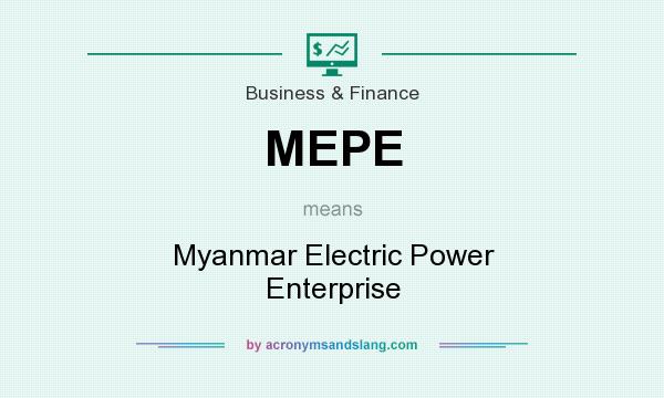 What does MEPE mean? It stands for Myanmar Electric Power Enterprise