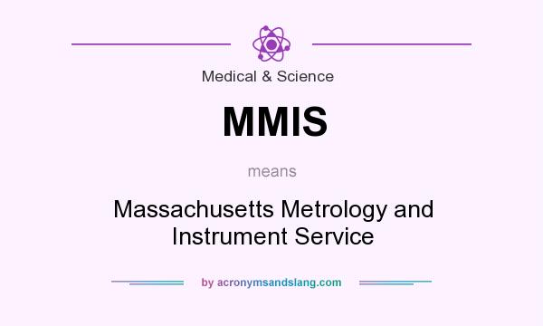 What does MMIS mean? It stands for Massachusetts Metrology and Instrument Service