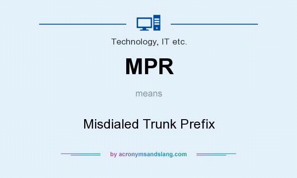 What does MPR mean? It stands for Misdialed Trunk Prefix