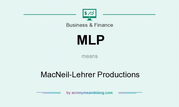 What does MLP mean? It stands for MacNeil-Lehrer Productions
