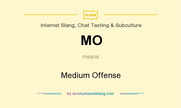 What does MO mean? It stands for Medium Offense