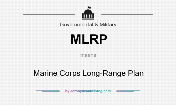 What does MLRP mean? It stands for Marine Corps Long-Range Plan