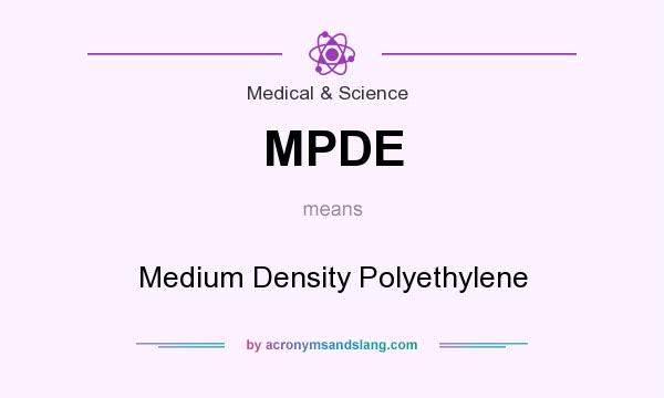 What does MPDE mean? It stands for Medium Density Polyethylene
