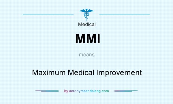 What does MMI mean? It stands for Maximum Medical Improvement