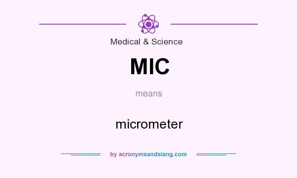 What does MIC mean? It stands for micrometer