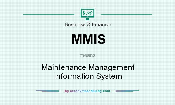 What does MMIS mean? It stands for Maintenance Management Information System