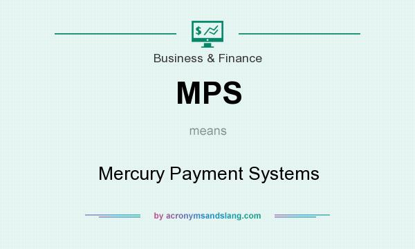 What does MPS mean? It stands for Mercury Payment Systems