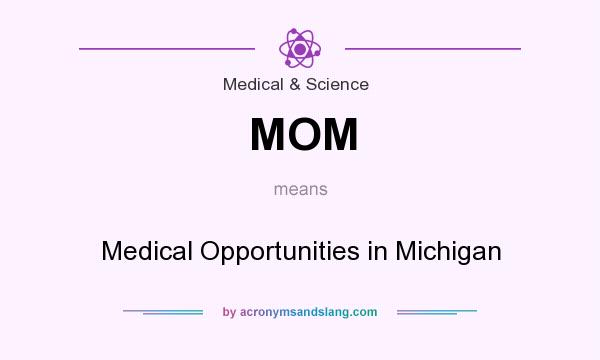What does MOM mean? It stands for Medical Opportunities in Michigan