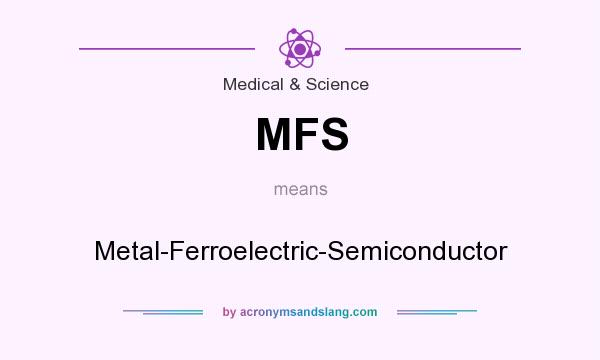 What does MFS mean? It stands for Metal-Ferroelectric-Semiconductor