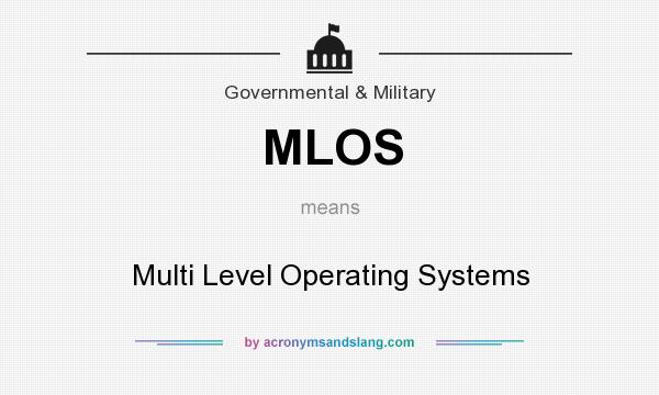 What does MLOS mean? It stands for Multi Level Operating Systems