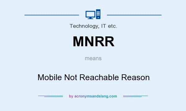 What does MNRR mean? It stands for Mobile Not Reachable Reason