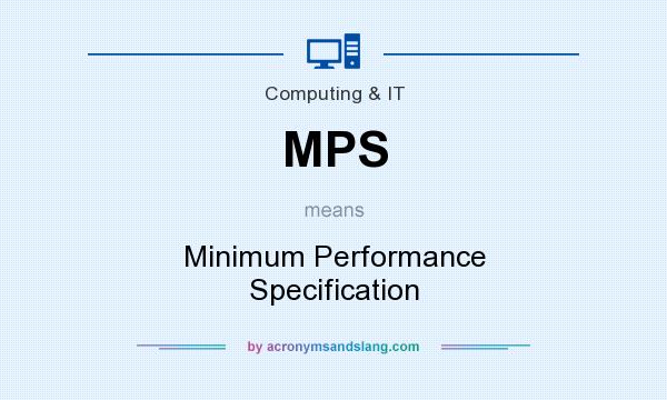 What does MPS mean? It stands for Minimum Performance Specification