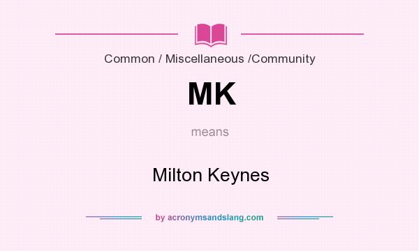 What does MK mean? It stands for Milton Keynes