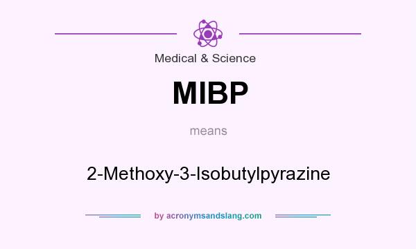 What does MIBP mean? It stands for 2-Methoxy-3-Isobutylpyrazine