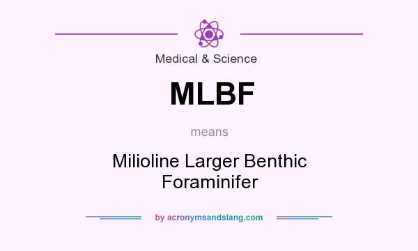 What does MLBF mean? It stands for Milioline Larger Benthic Foraminifer