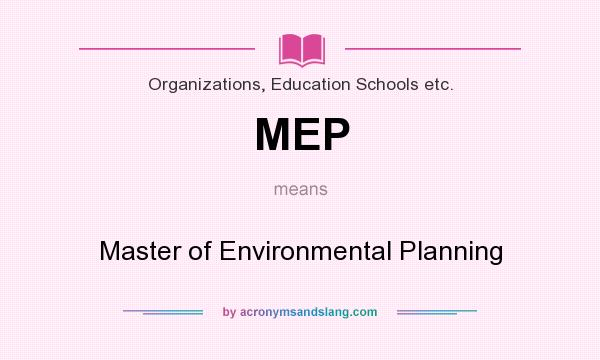 What does MEP mean? It stands for Master of Environmental Planning