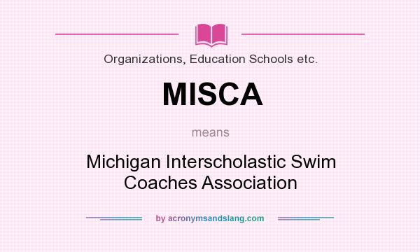 What does MISCA mean? It stands for Michigan Interscholastic Swim Coaches Association