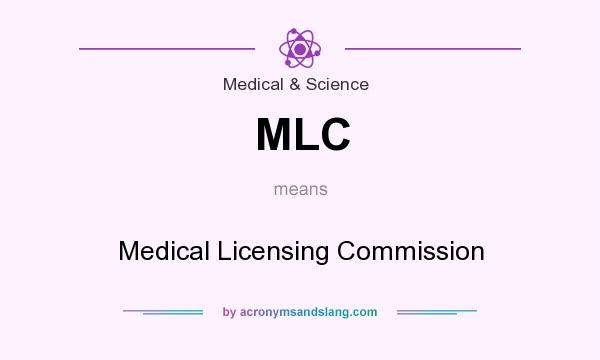 What does MLC mean? It stands for Medical Licensing Commission