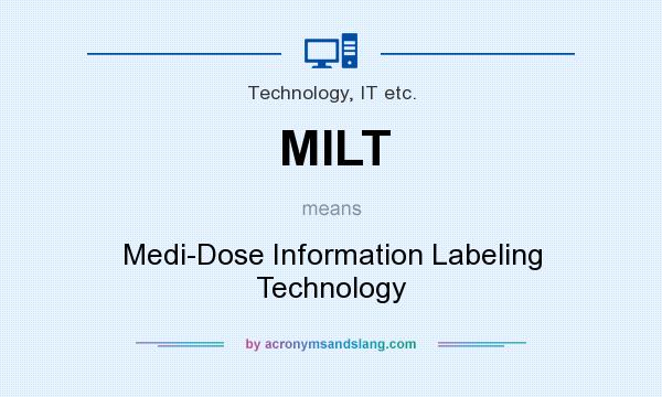 What does MILT mean? It stands for Medi-Dose Information Labeling Technology