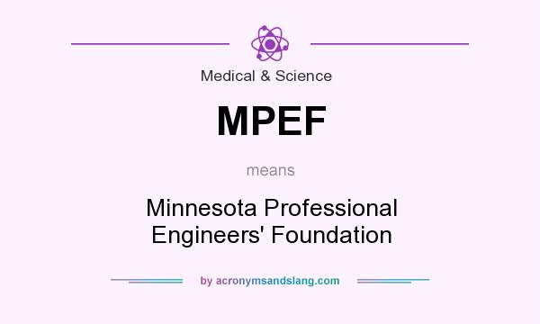 What does MPEF mean? It stands for Minnesota Professional Engineers` Foundation