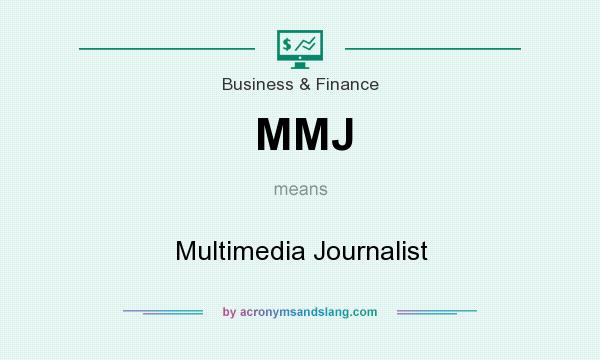 What does MMJ mean? It stands for Multimedia Journalist