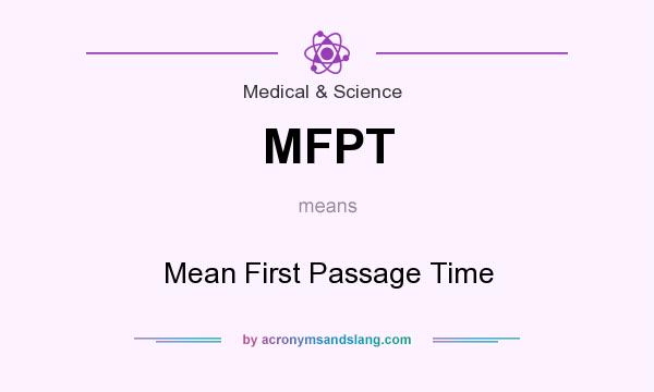 What does MFPT mean? It stands for Mean First Passage Time