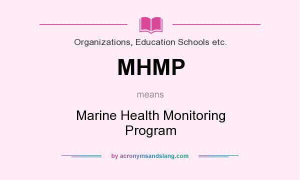 What does MHMP mean? It stands for Marine Health Monitoring Program