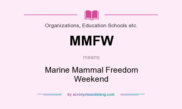 What does MMFW mean? It stands for Marine Mammal Freedom Weekend
