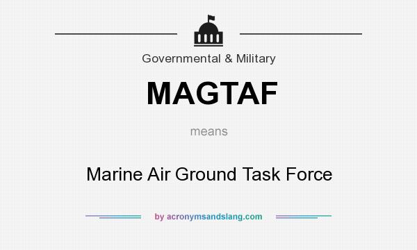 What does MAGTAF mean? It stands for Marine Air Ground Task Force