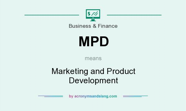 What does MPD mean? It stands for Marketing and Product Development