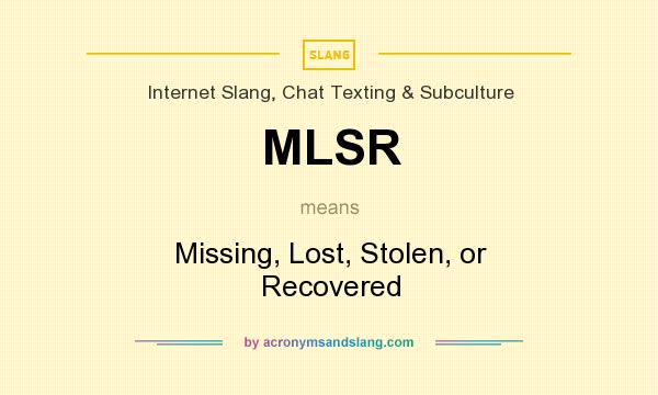 What does MLSR mean? It stands for Missing, Lost, Stolen, or Recovered