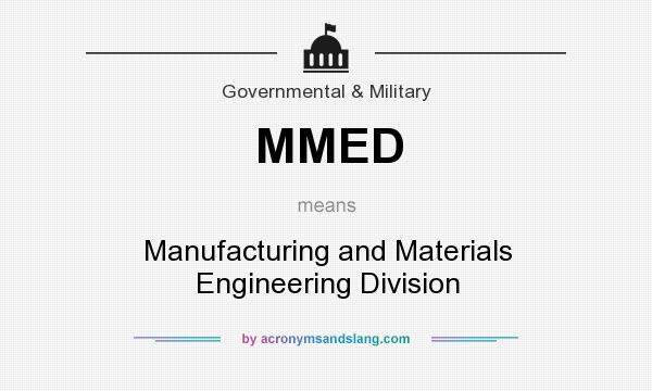 What does MMED mean? It stands for Manufacturing and Materials Engineering Division
