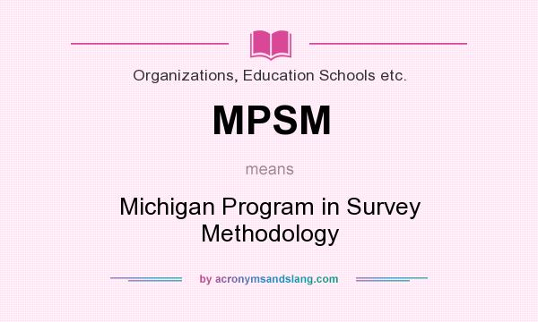 What does MPSM mean? It stands for Michigan Program in Survey Methodology