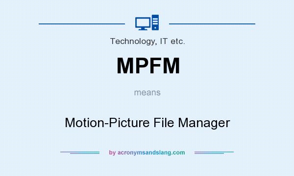 What does MPFM mean? It stands for Motion-Picture File Manager