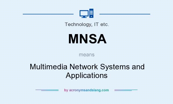 What does MNSA mean? It stands for Multimedia Network Systems and Applications