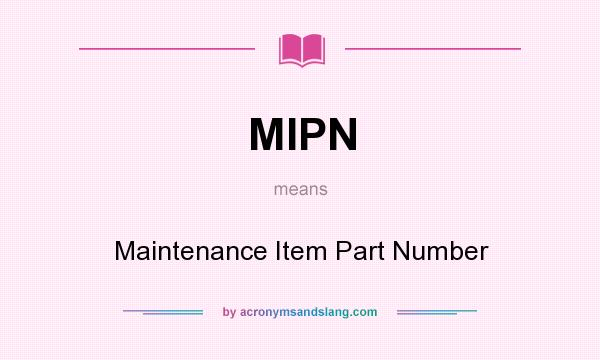 What does MIPN mean? It stands for Maintenance Item Part Number