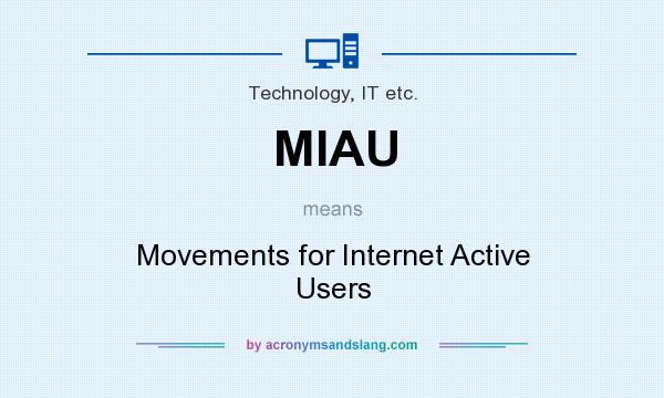 What does MIAU mean? It stands for Movements for Internet Active Users